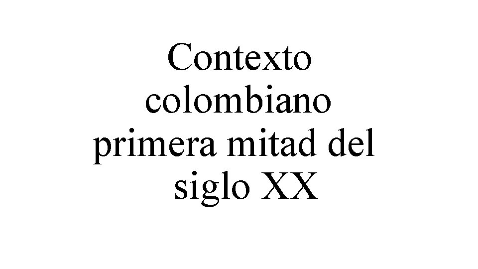 Contexto colombiano primera mitad del siglo XX 