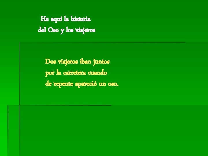 He aquí la historia del Oso y los viajeros Dos viajeros iban juntos por