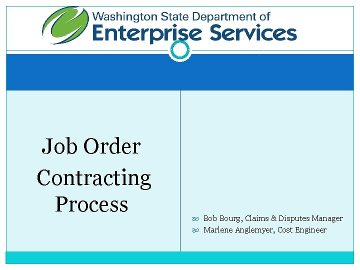Job Order Contracting Process Bob Bourg, Claims & Disputes Manager Marlene Anglemyer, Cost Engineer