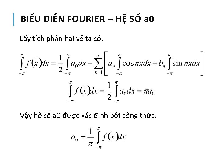 BIỂU DIỄN FOURIER – HỆ SỐ a 0 Lấy tích phân hai vế ta