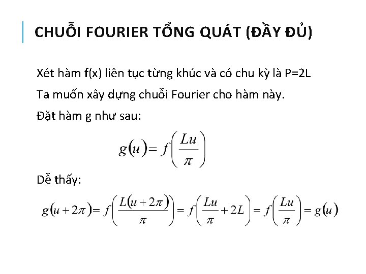 CHUỖI FOURIER TỔNG QUÁT (ĐẦY ĐỦ) Xét hàm f(x) liên tục từng khúc và CHUỖI FOURIER TỔNG QUÁT (ĐẦY ĐỦ) Xét hàm f(x) liên tục từng khúc và