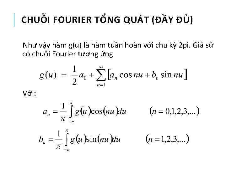 CHUỖI FOURIER TỔNG QUÁT (ĐẦY ĐỦ) Như vậy hàm g(u) là hàm tuần hoàn CHUỖI FOURIER TỔNG QUÁT (ĐẦY ĐỦ) Như vậy hàm g(u) là hàm tuần hoàn