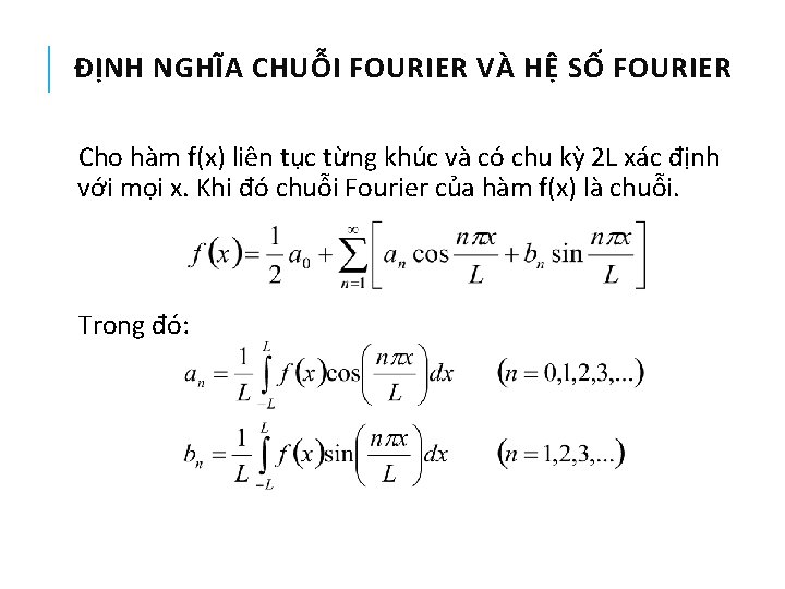 ĐỊNH NGHĨA CHUỖI FOURIER VÀ HỆ SỐ FOURIER Cho hàm f(x) liên tục từng ĐỊNH NGHĨA CHUỖI FOURIER VÀ HỆ SỐ FOURIER Cho hàm f(x) liên tục từng