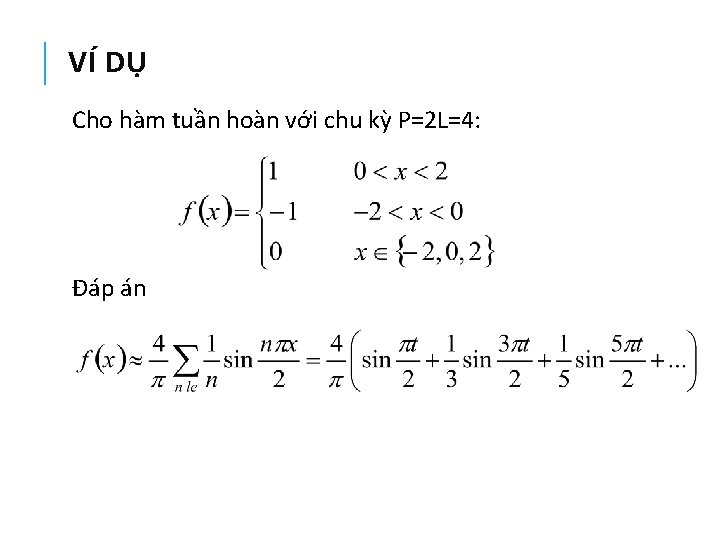 VÍ DỤ Cho hàm tuần hoàn với chu kỳ P=2 L=4: Đáp án 