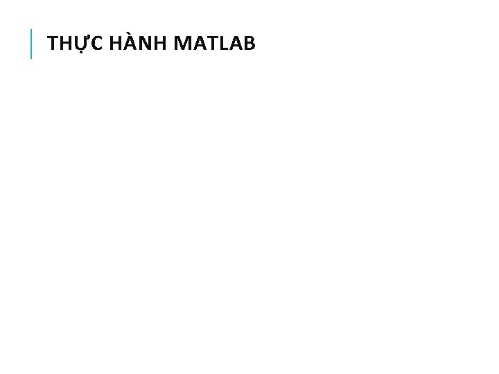 THỰC HÀNH MATLAB 