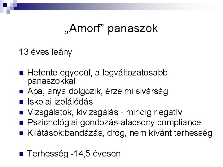 „Amorf” panaszok 13 éves leány n Hetente egyedül, a legváltozatosabb panaszokkal Apa, anya dolgozik,