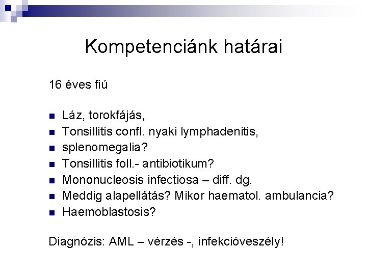 Kompetenciánk határai 16 éves fiú n n n n Láz, torokfájás, Tonsillitis confl. nyaki