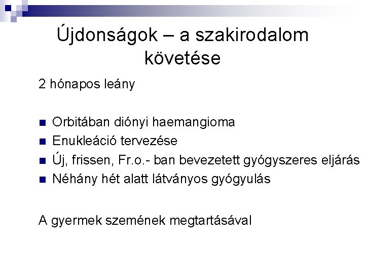 Újdonságok – a szakirodalom követése 2 hónapos leány n n Orbitában diónyi haemangioma Enukleáció