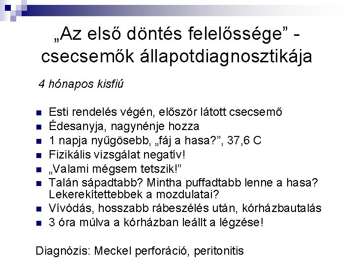 „Az első döntés felelőssége” csecsemők állapotdiagnosztikája 4 hónapos kisfiú n n n n Esti