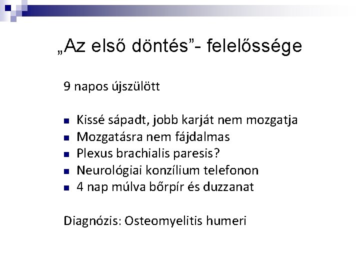 „Az első döntés”- felelőssége 9 napos újszülött n n n Kissé sápadt, jobb karját