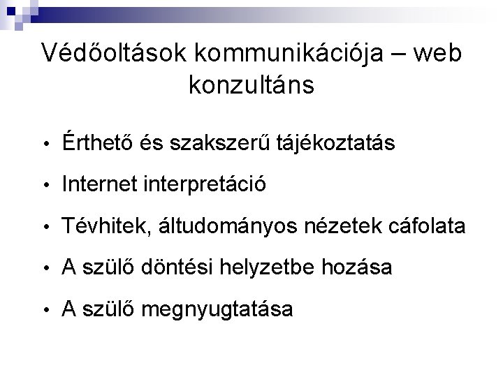 Védőoltások kommunikációja – web konzultáns • Érthető és szakszerű tájékoztatás • Internet interpretáció •