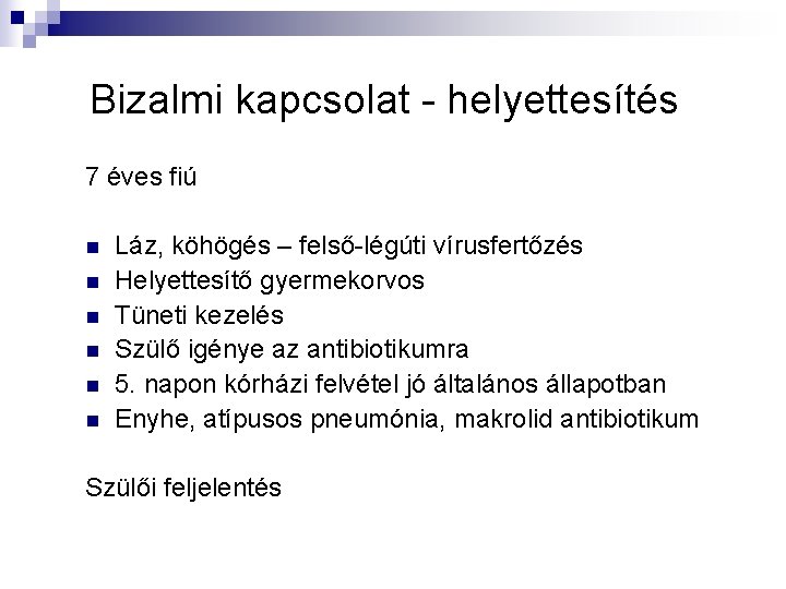 Bizalmi kapcsolat - helyettesítés 7 éves fiú n n n Láz, köhögés – felső-légúti