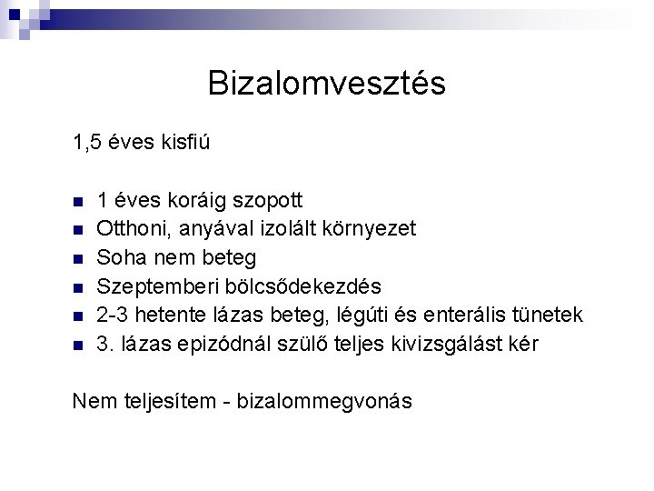 Bizalomvesztés 1, 5 éves kisfiú n n n 1 éves koráig szopott Otthoni, anyával