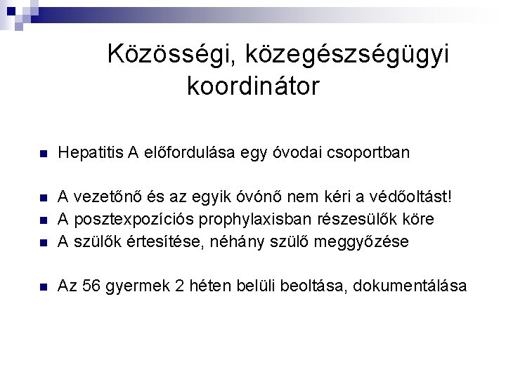 Közösségi, közegészségügyi koordinátor n Hepatitis A előfordulása egy óvodai csoportban n n A vezetőnő