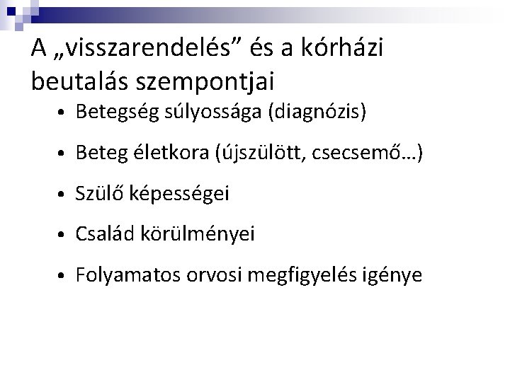 A „visszarendelés” és a kórházi beutalás szempontjai • Betegség súlyossága (diagnózis) • Beteg életkora