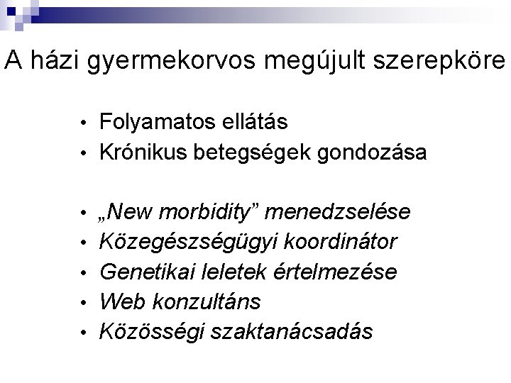 A házi gyermekorvos megújult szerepköre • Folyamatos ellátás • Krónikus betegségek gondozása • „New