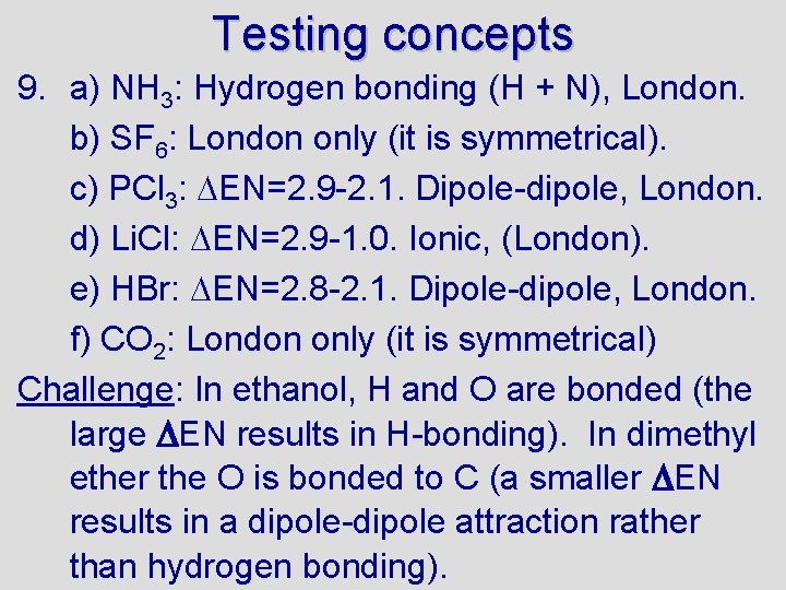 Testing concepts 9. a) NH 3: Hydrogen bonding (H + N), London. b) SF