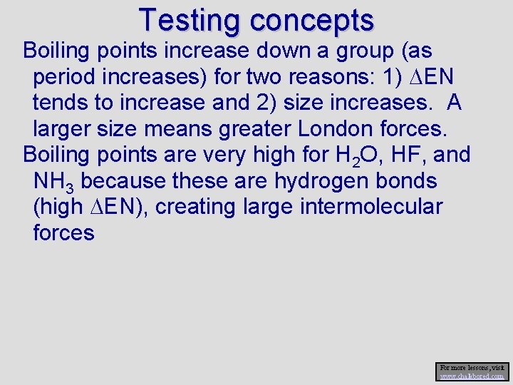 Testing concepts Boiling points increase down a group (as period increases) for two reasons: