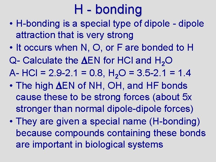 H - bonding • H-bonding is a special type of dipole - dipole attraction