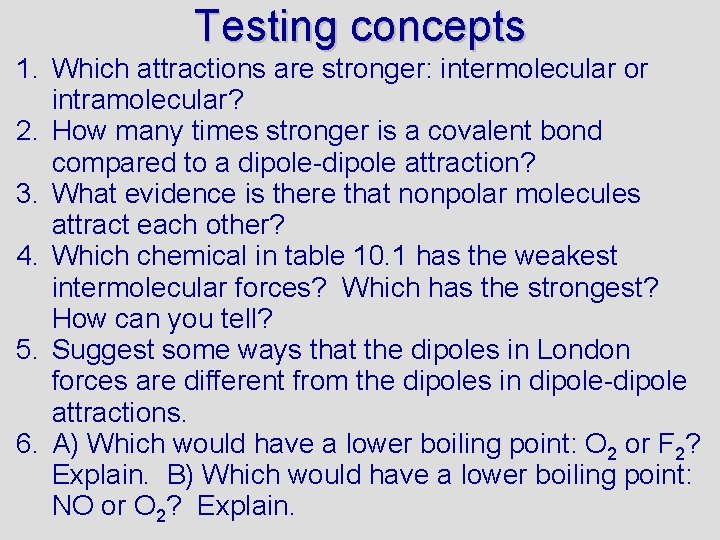 Testing concepts 1. Which attractions are stronger: intermolecular or intramolecular? 2. How many times