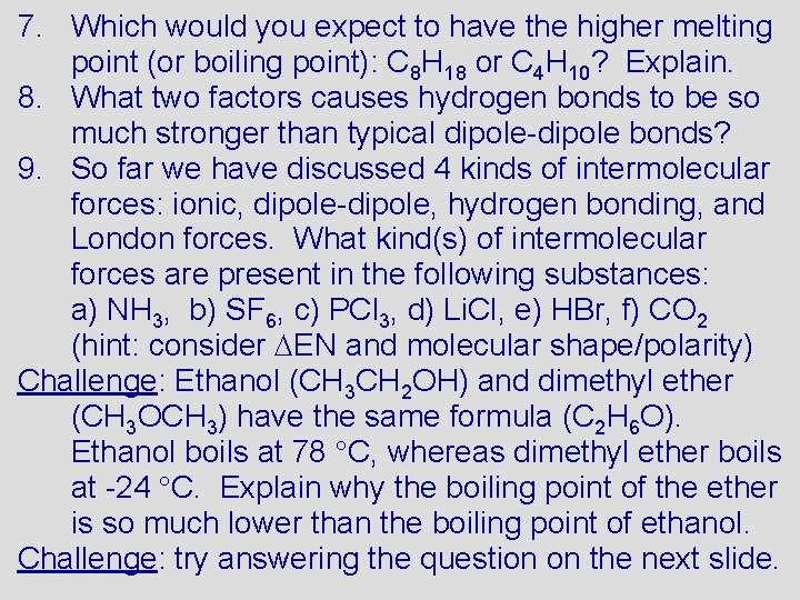 7. Which would you expect to have the higher melting point (or boiling point):