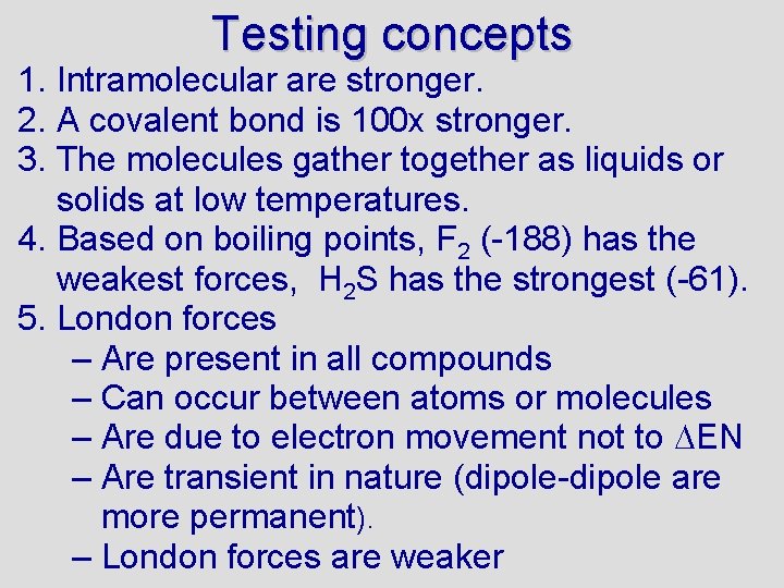 Testing concepts 1. Intramolecular are stronger. 2. A covalent bond is 100 x stronger.