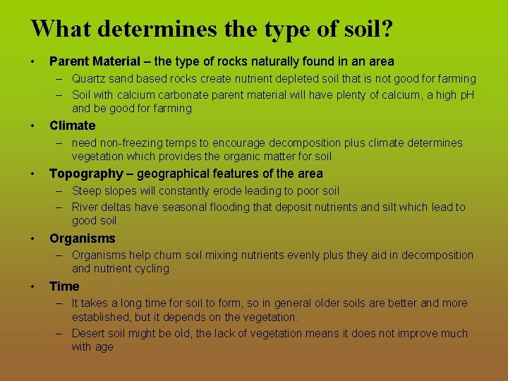 What determines the type of soil? • Parent Material – the type of rocks