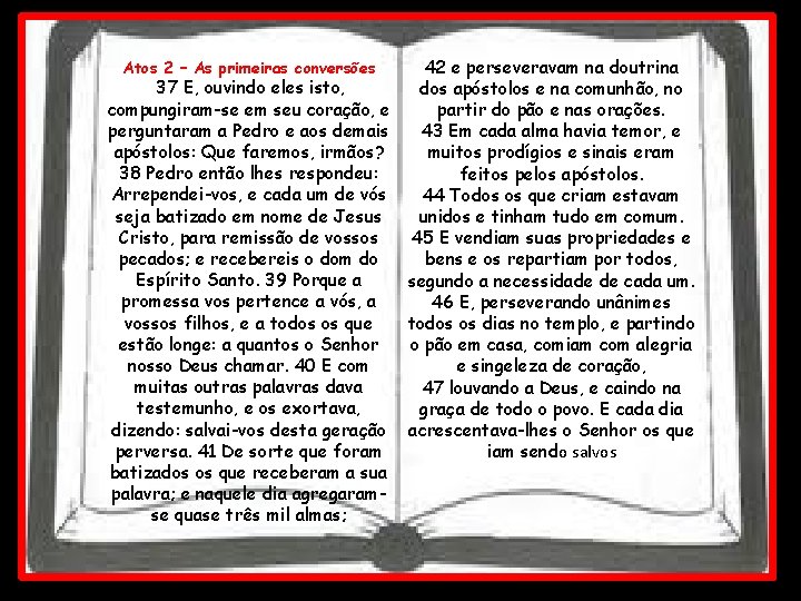 42 e perseveravam na doutrina 37 E, ouvindo eles isto, dos apóstolos e na