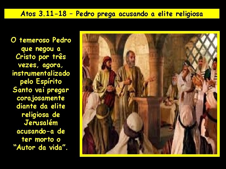 Atos 3. 11 -18 – Pedro prega acusando a elite religiosa O temeroso Pedro