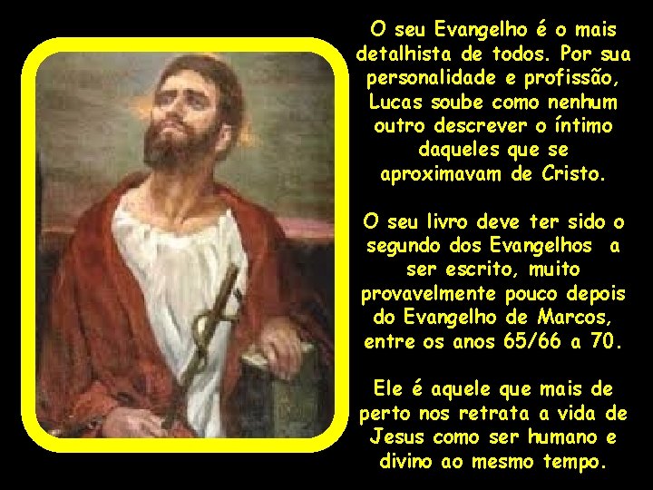 O seu Evangelho é o mais detalhista de todos. Por sua personalidade e profissão,