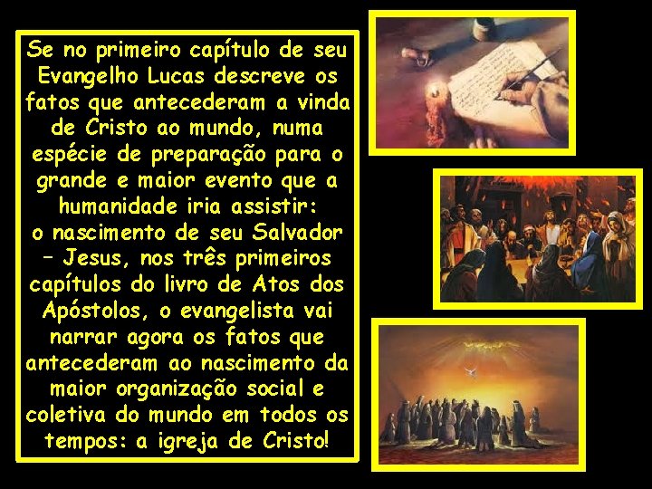 Se no primeiro capítulo de seu Evangelho Lucas descreve os fatos que antecederam a