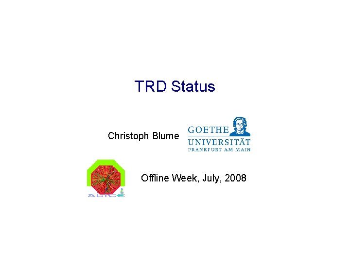 TRD Status Christoph Blume Offline Week, July, 2008 