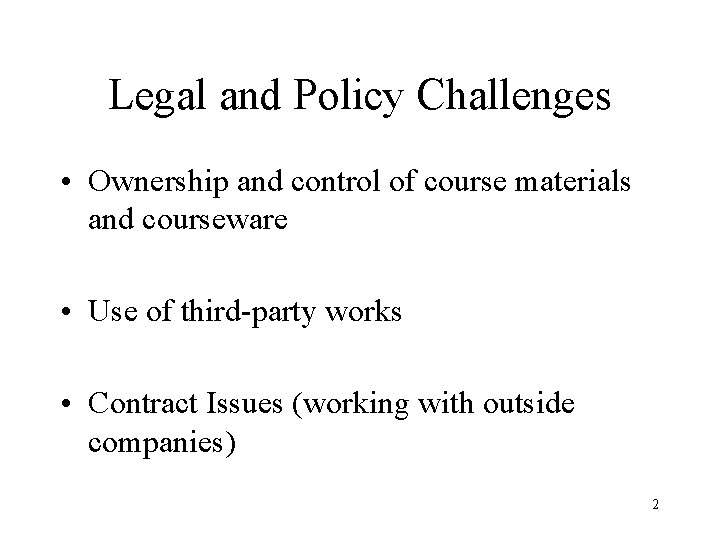 Legal and Policy Challenges • Ownership and control of course materials and courseware •