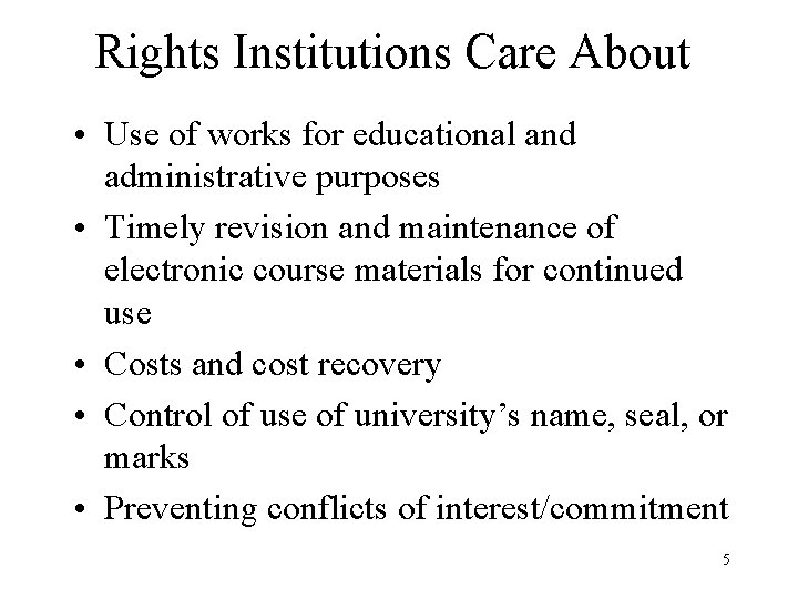 Rights Institutions Care About • Use of works for educational and administrative purposes •