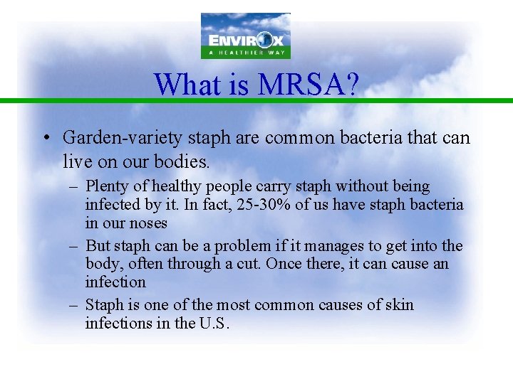 What is MRSA? • Garden-variety staph are common bacteria that can live on our