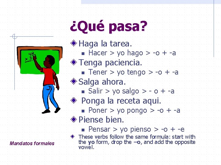 ¿Qué pasa? Haga la tarea. n Hacer > yo hago > -o + -a