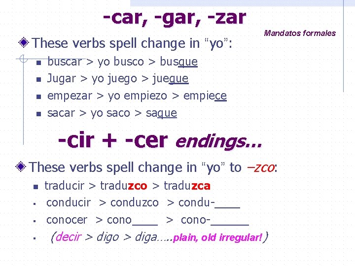 -car, -gar, -zar These verbs spell change in “yo”: n n Mandatos formales buscar
