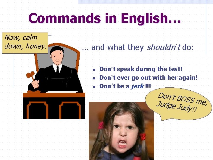 Commands in English… Now, calm down, honey. … and what they shouldn’t do: n