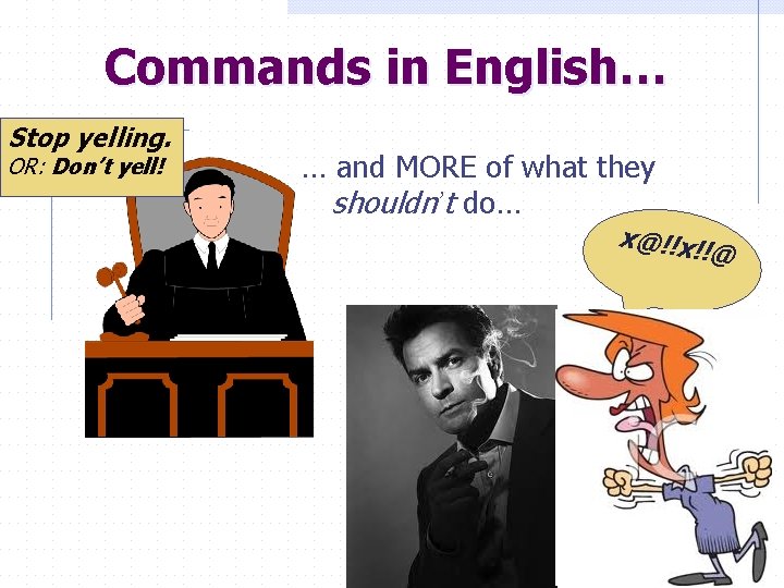 Commands in English… Stop yelling. OR: Don’t yell! … and MORE of what they