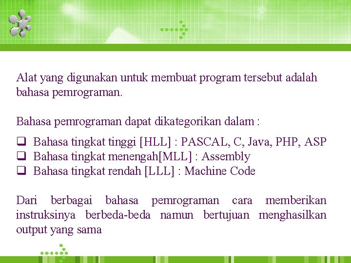 Alat yang digunakan untuk membuat program tersebut adalah bahasa pemrograman. Bahasa pemrograman dapat dikategorikan