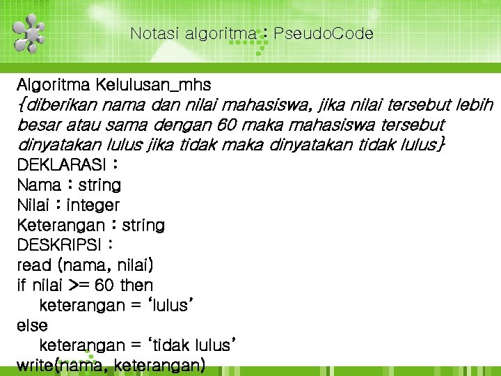 Notasi algoritma : Pseudo. Code Algoritma Kelulusan_mhs {diberikan nama dan nilai mahasiswa, jika nilai