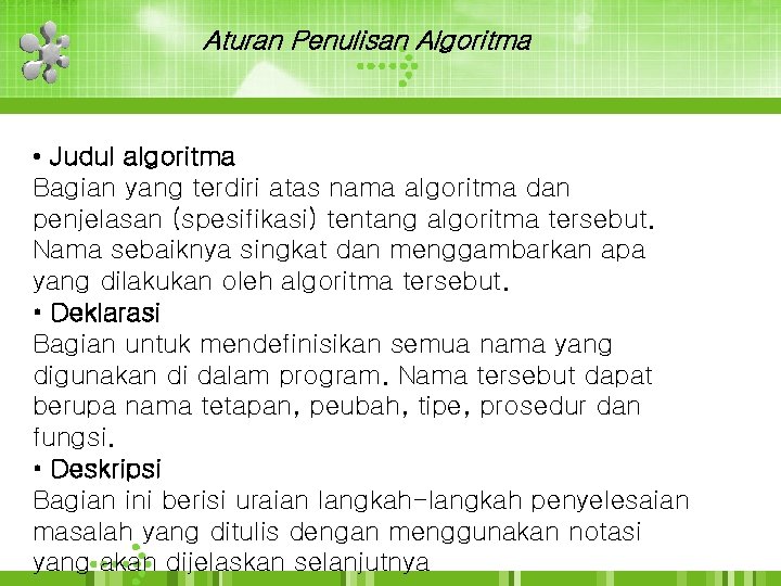 Aturan Penulisan Algoritma • Judul algoritma Bagian yang terdiri atas nama algoritma dan penjelasan