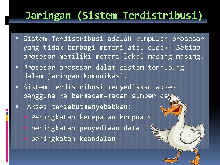 Jaringan (Sistem Terdistribusi) Sistem Terdistribusi adalah kumpulan prosesor yang tidak berbagi memori atau clock.