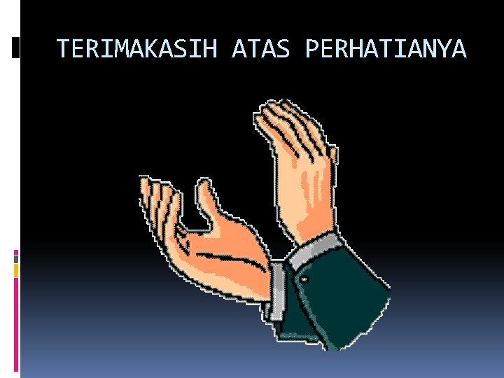 TERIMAKASIH ATAS PERHATIANYA 