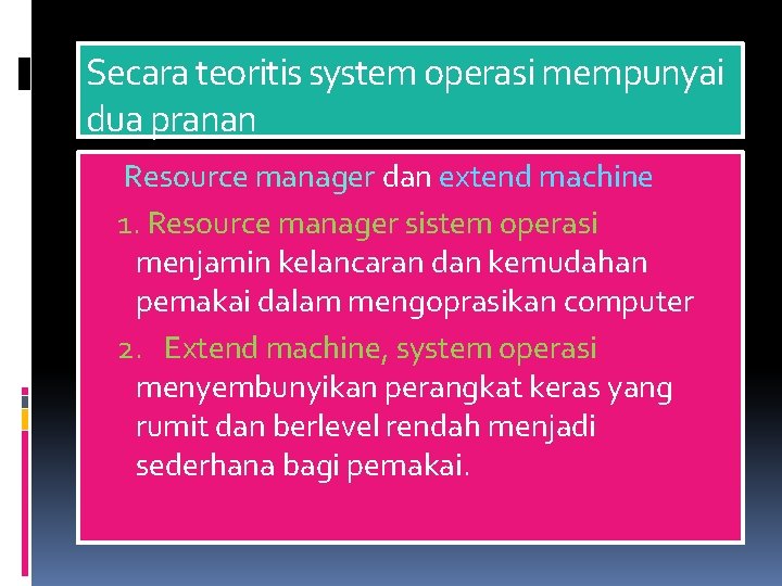 Secara teoritis system operasi mempunyai dua pranan Resource manager dan extend machine 1. Resource