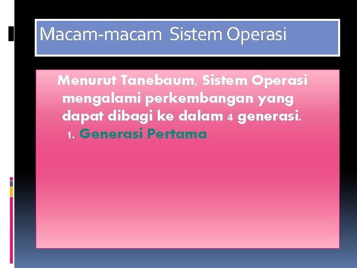 Macam-macam Sistem Operasi Menurut Tanebaum, Sistem Operasi mengalami perkembangan yang dapat dibagi ke dalam