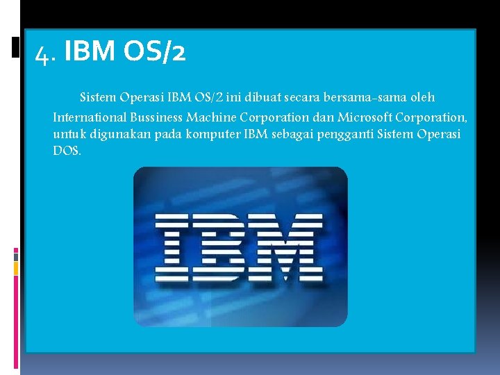 4. IBM OS/2 Sistem Operasi IBM OS/2 ini dibuat secara bersama-sama oleh International Bussiness