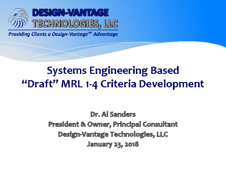 Systems Engineering Based “Draft” MRL 1 -4 Criteria Development Dr. Al Sanders President &
