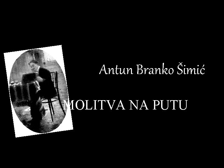 Antun Branko Šimić MOLITVA NA PUTU 