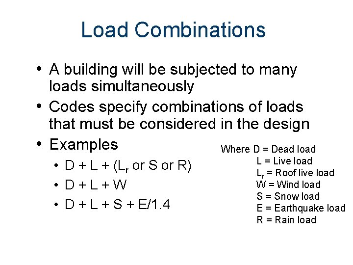 Load Combinations • A building will be subjected to many loads simultaneously • Codes